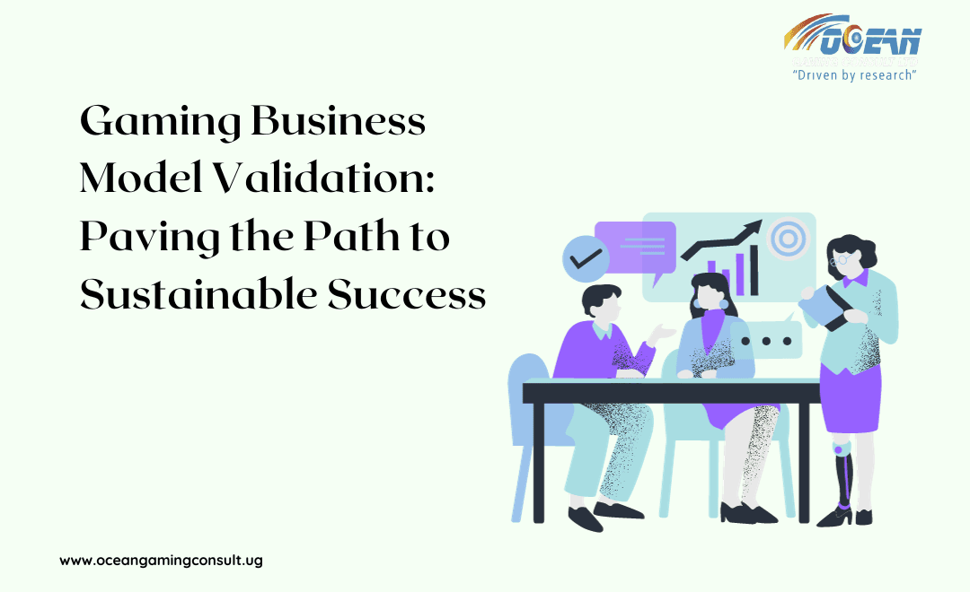 Gaming Business Model Validation Paving the Path to Sustainable Success