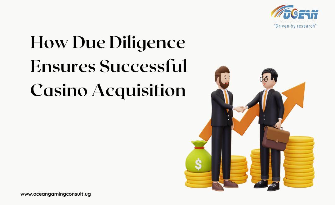 How Due Diligence Ensures Successful Casino Acquisition