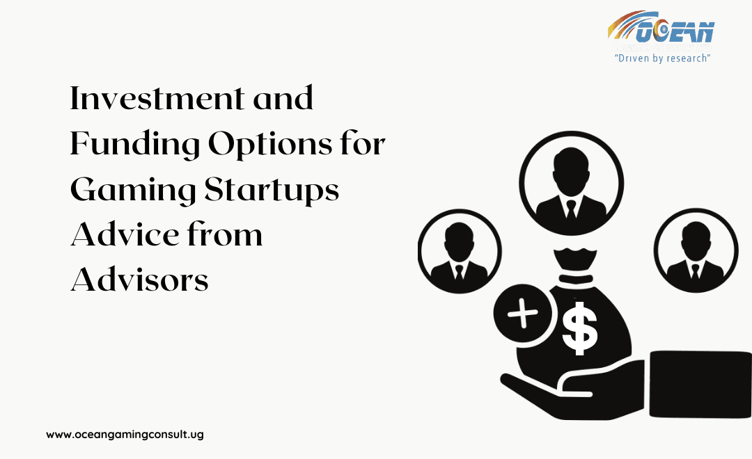 Investment and Funding Options for Gaming Startups Advice from Advisors